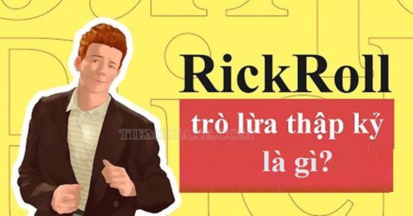 Rickroll nghĩa là gì? Rick roll meme có phải là trò đùa thế kỷ?