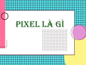 Pixels là gì? pixel là viết tắt của từ nào?