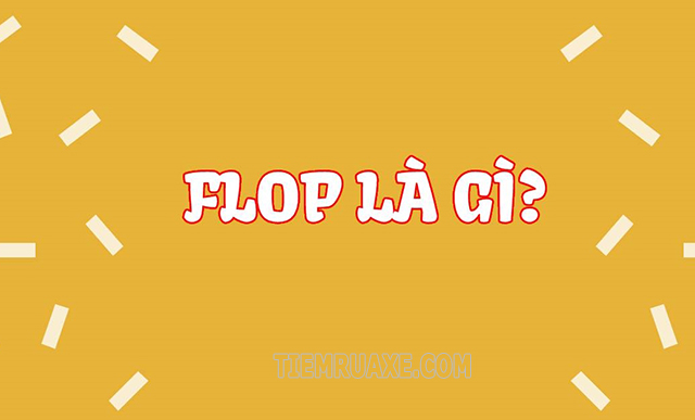 Flop có nghĩa là gì? 