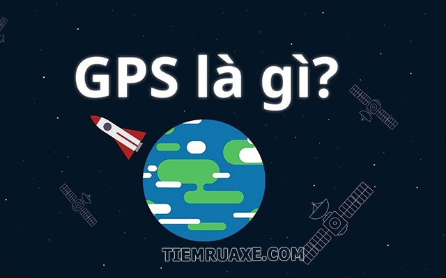 GPS có nghĩa là gì? Hệ thống định vị GPS là gì?