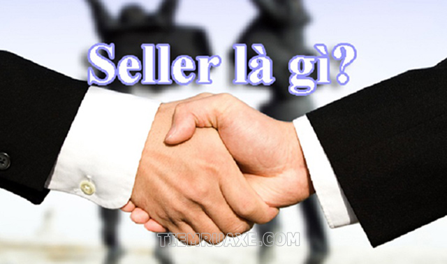 Sell là gì? Seller là gì? Làm seller là gì?Sell là gì? Seller là gì? Làm seller là gì?