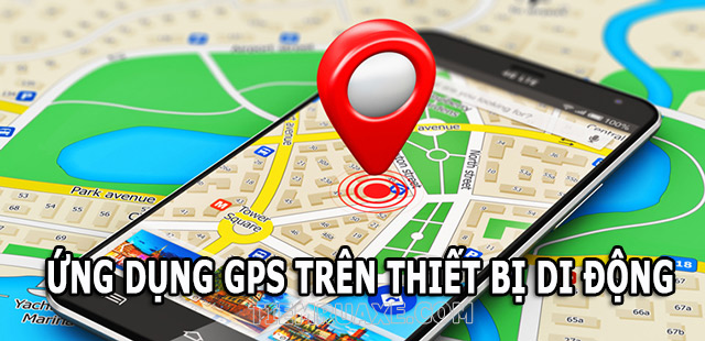 Ứng dụng của GPS mang lại nhiều lợi ích cho người dùng trên thiết bị di động