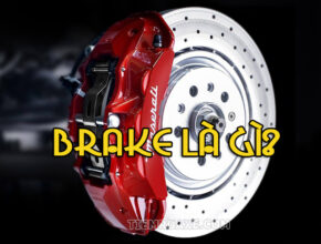 Brake có nghĩa là gì? Brake trên ô tô là gì?