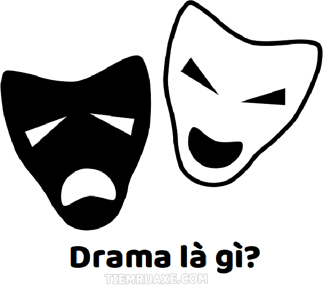 Drama nghĩa là gì? Thế nào là drama?
