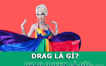 Drag nghĩa là gì? Drag Queen có nghĩa là gì?